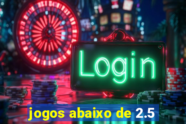 jogos abaixo de 2.5